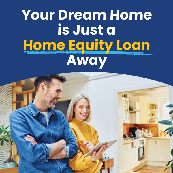 Your Dream Home is Just a Home Equity Loan Away