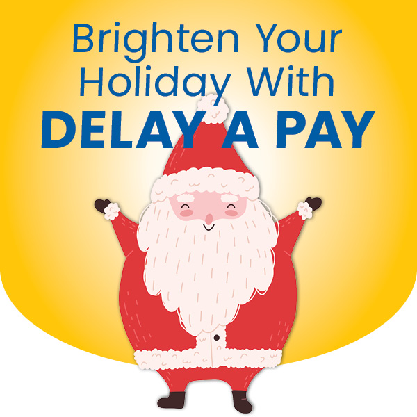 Brighten Your Holiday with Delay A Pay
